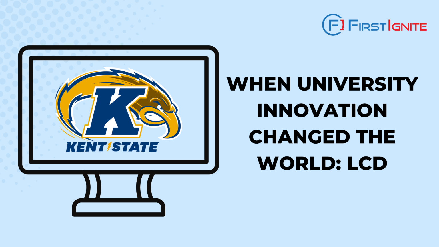 When University Innovation Changed the World LCD FirstIgnite